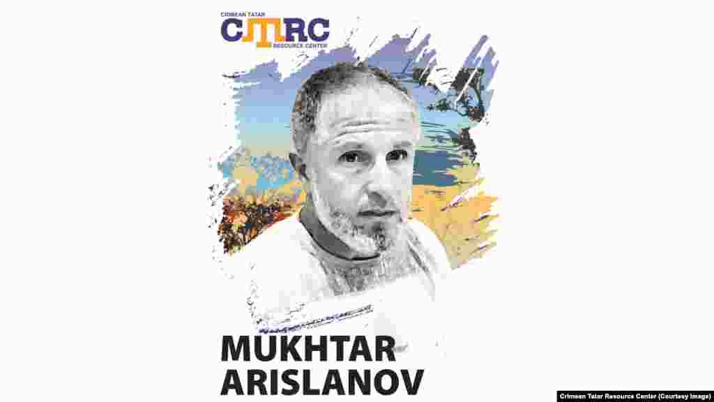 Мухтар Арісланов, кримський татарин. Працював учителем фізкультури в одній зі шкіл Сімферопольського району. 27 серпня 2015 року вийшов з дому за продуктами на ринок «Залеський» в Сімферополі і не повернувся. Свідок бачив, як двоє чоловіків у поліцейській формі вели Арісланова, а після посадили в мікроавтобус і відвезли в напрямку міста. На момент зникнення чоловіку було 45 років 
